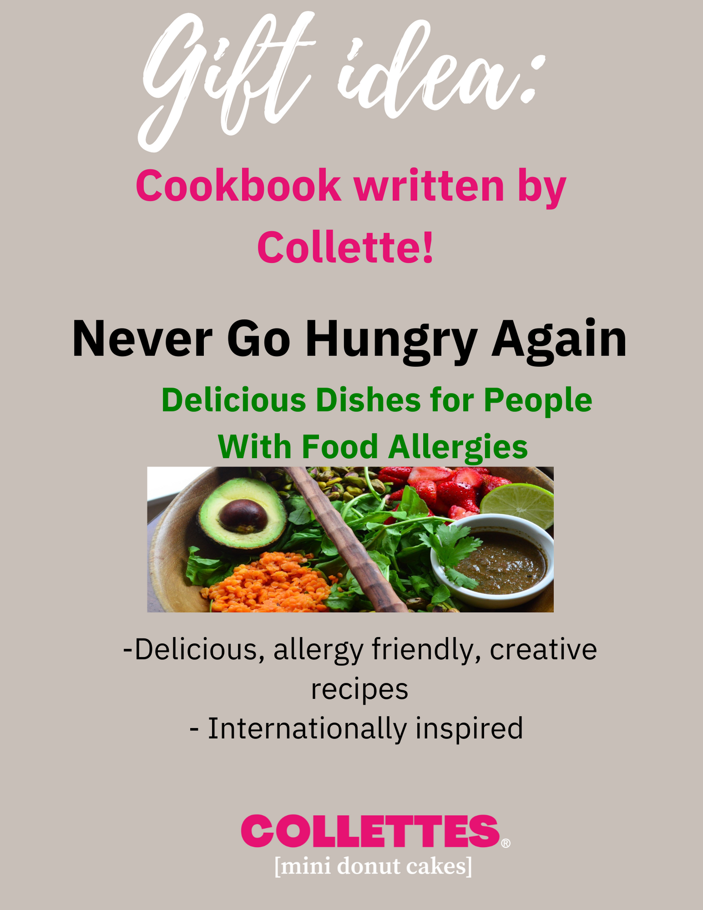 Cookbook Never Go Hungry Again written by Collette (order from B& N website link)